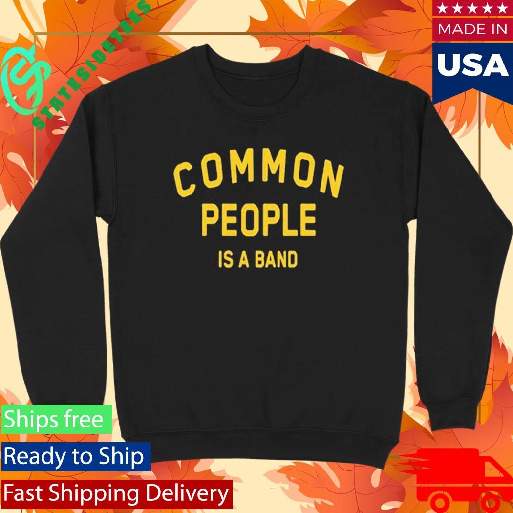 Common People Is A Band Shirt