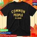 Common People Is A Band Shirt