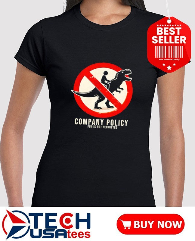 Company Policy fun is not permitted shirt