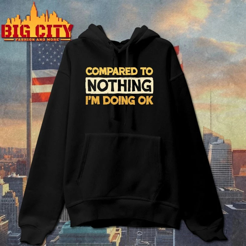 Compared To Nothing I’m doing Ok shirt