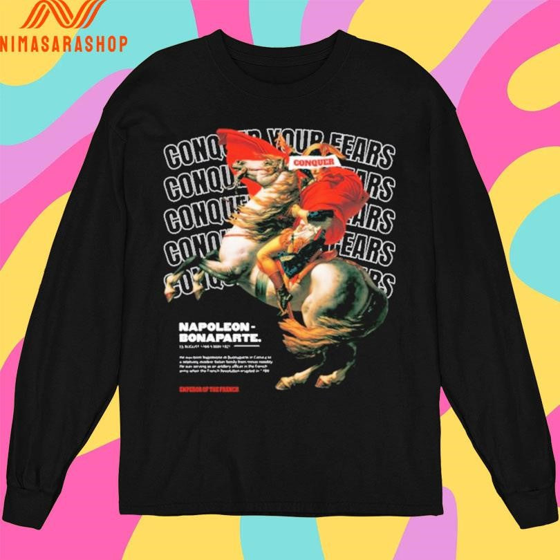 Conquer Your Fears Napoleon Bonaparte Shirts