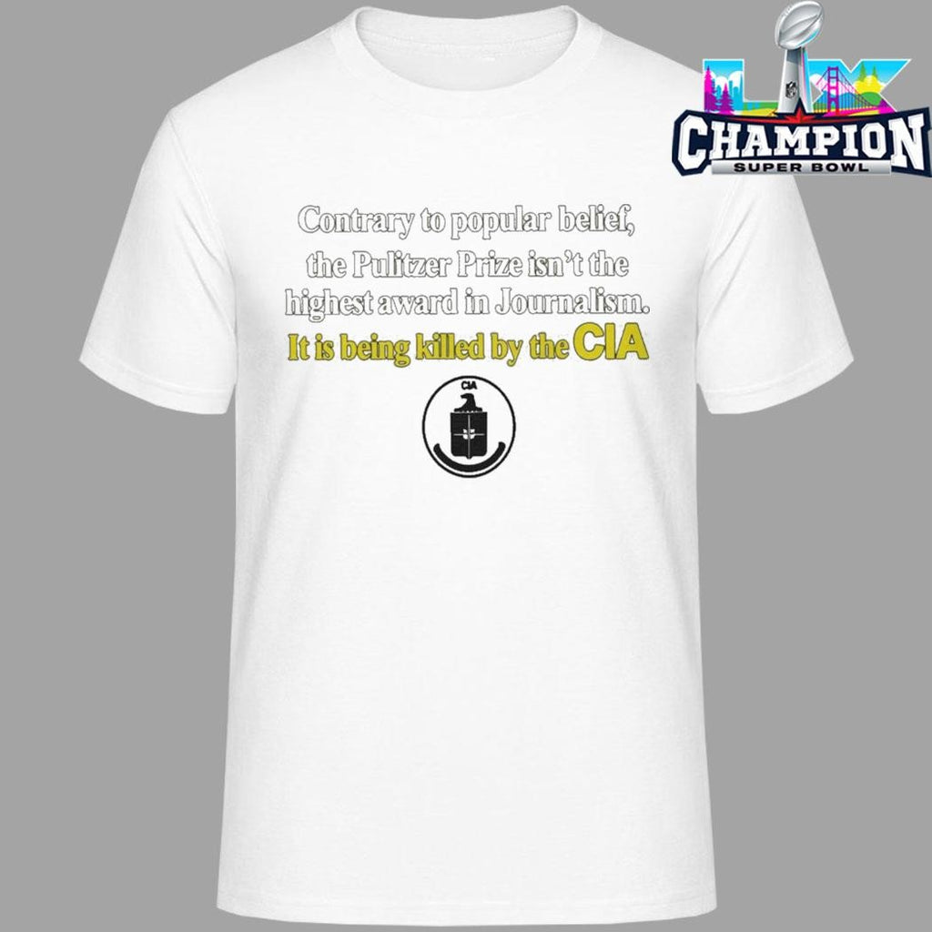 Contrary To Popular Belief The Pulitzer Prize Isn’t The Highest Cia Shirt