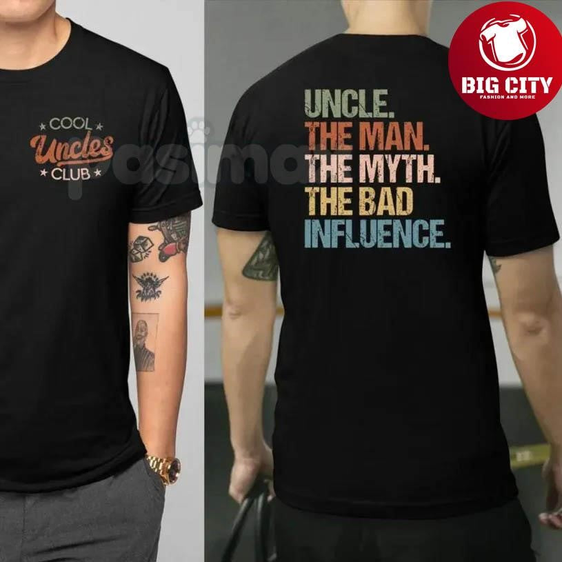 Cool Uncles Club The Man Myth Bad Influence Two Sided Shirt