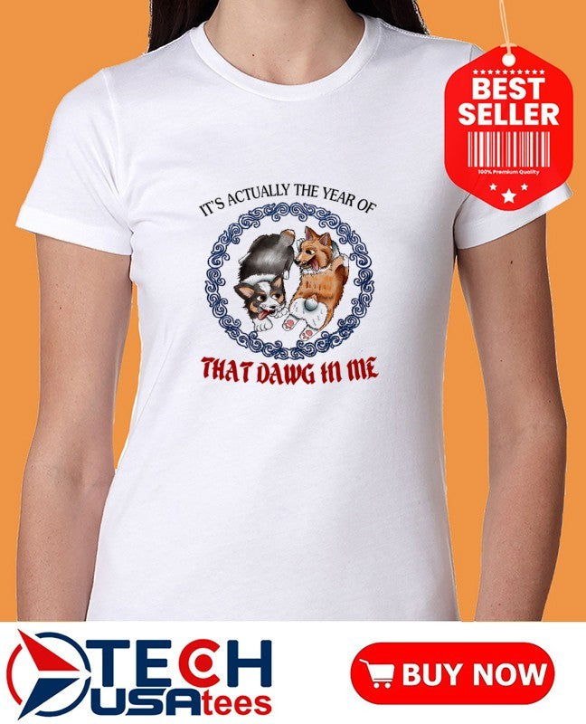Corgi it’s actually the year of that dawg in me shirt