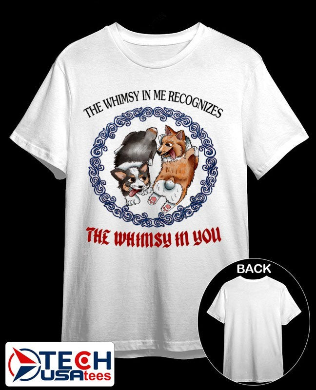 Corgi the whimsy in me recognizes the whimsy in you shirt