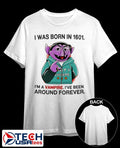 Count von Count I was born in 1601 I’m a vampire I’ve been around forever shirt