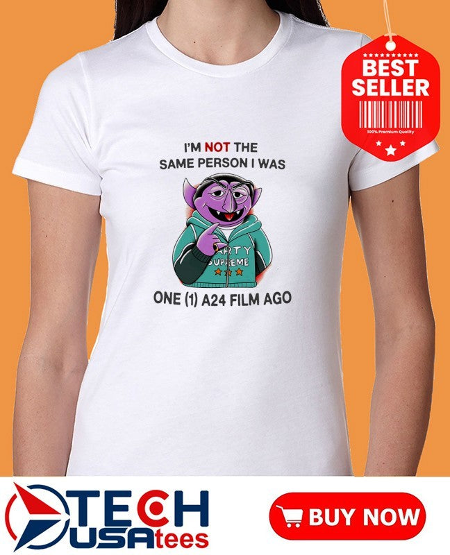 Count von Count I’m not the same person I was one A24 film ago shirt