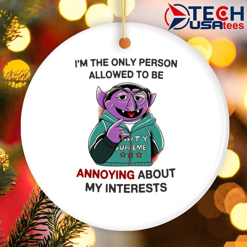 Count von Count I’m the only person allowed to be annoying about my interests shirt