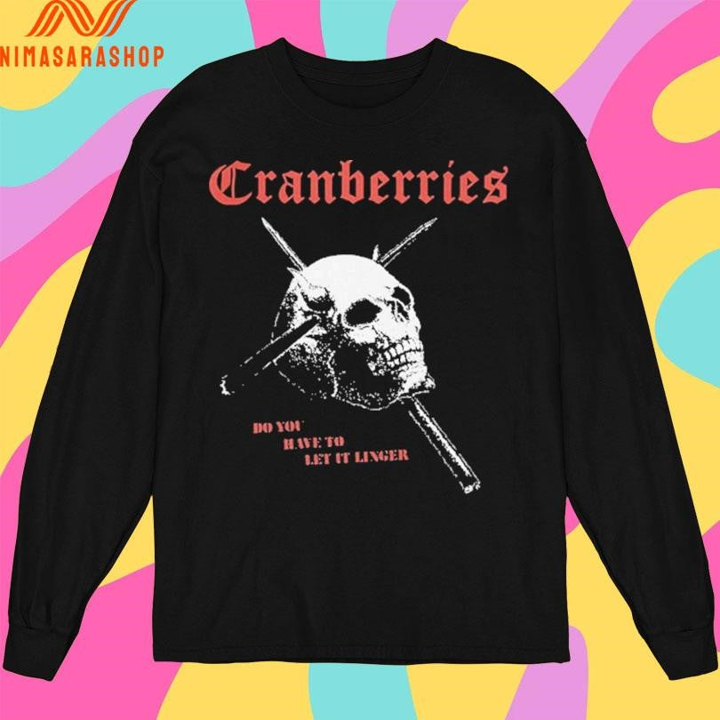 Cranberries Do You Have To Let It Linger Skull Shirts