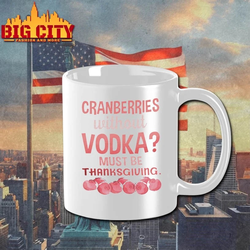 Cranberries Without Vodka Must Be Thanksgiving shirt