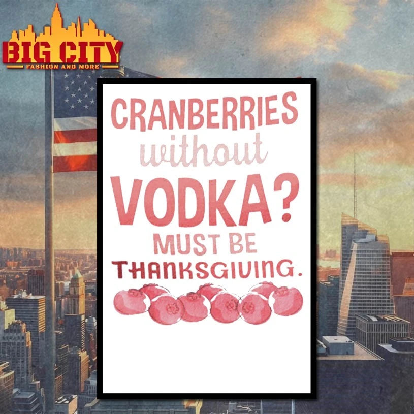Cranberries Without Vodka Must Be Thanksgiving shirt