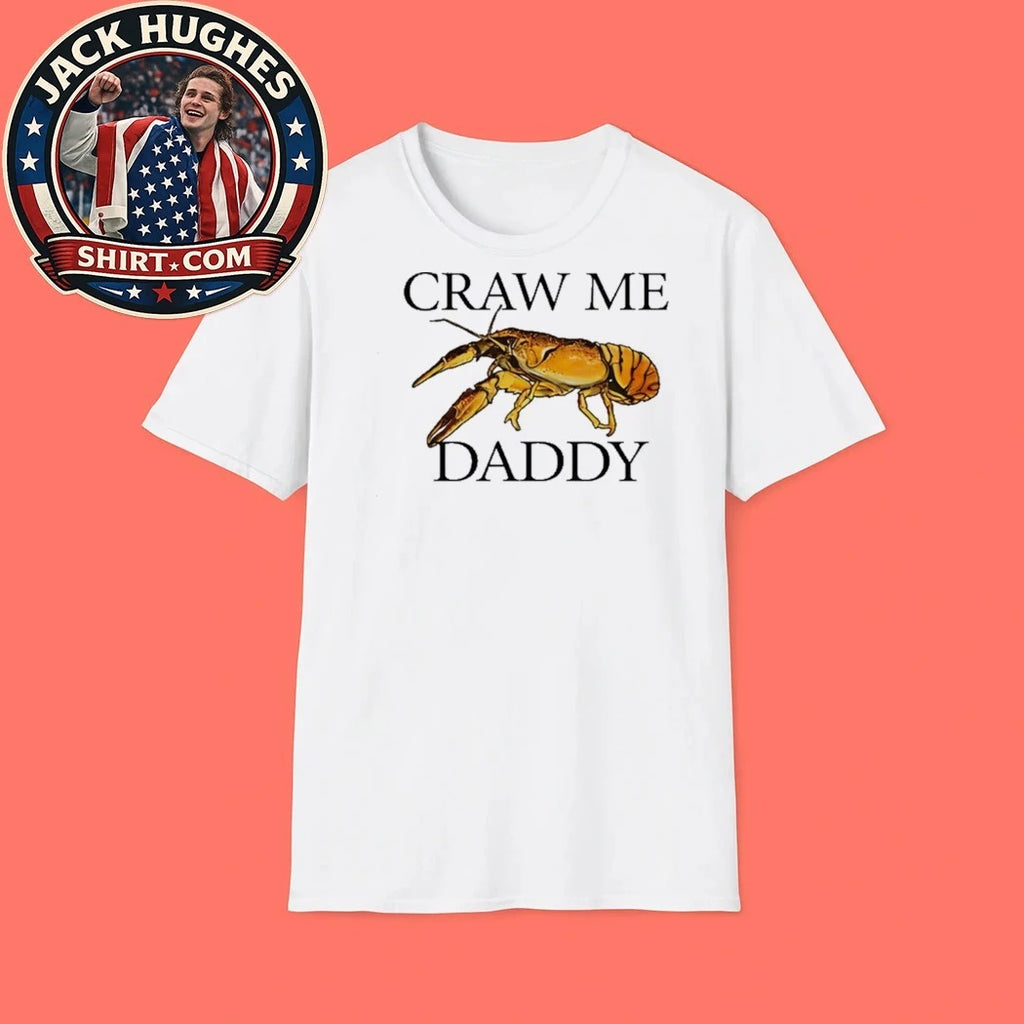 Craw Me Daddy Crawfish Meme Shirt