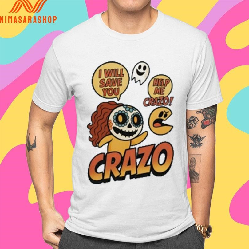 Crazo I Will Save You Help Me Crazo Shirts