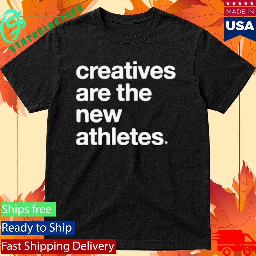 Creatives Are The New Athletes Catna Shirt