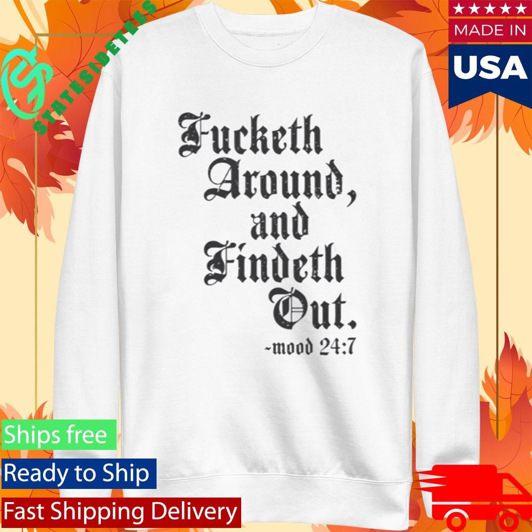 Crews Control Fucketh Around And Findeth Out Mood 24 7 Shirt