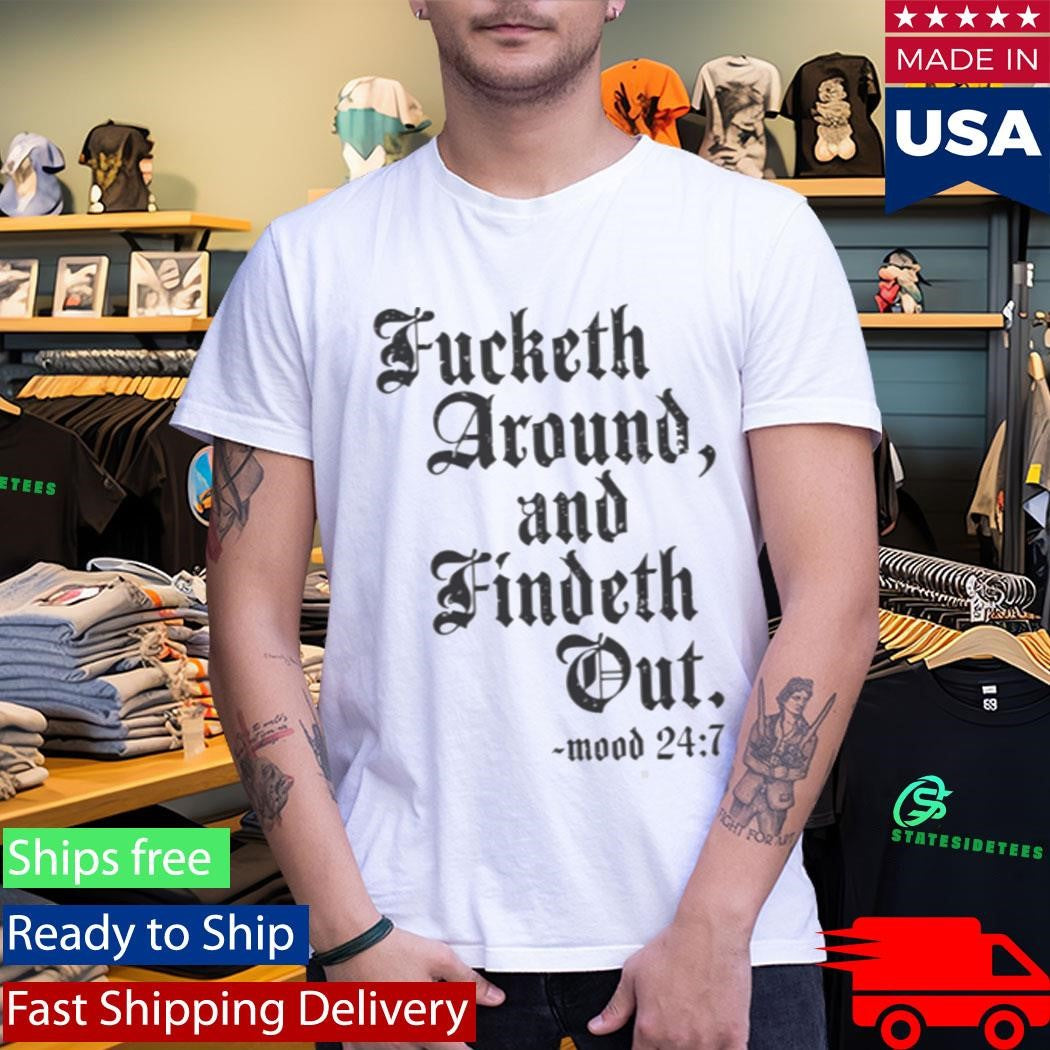 Crews Control Fucketh Around And Findeth Out Mood 24 7 Shirt