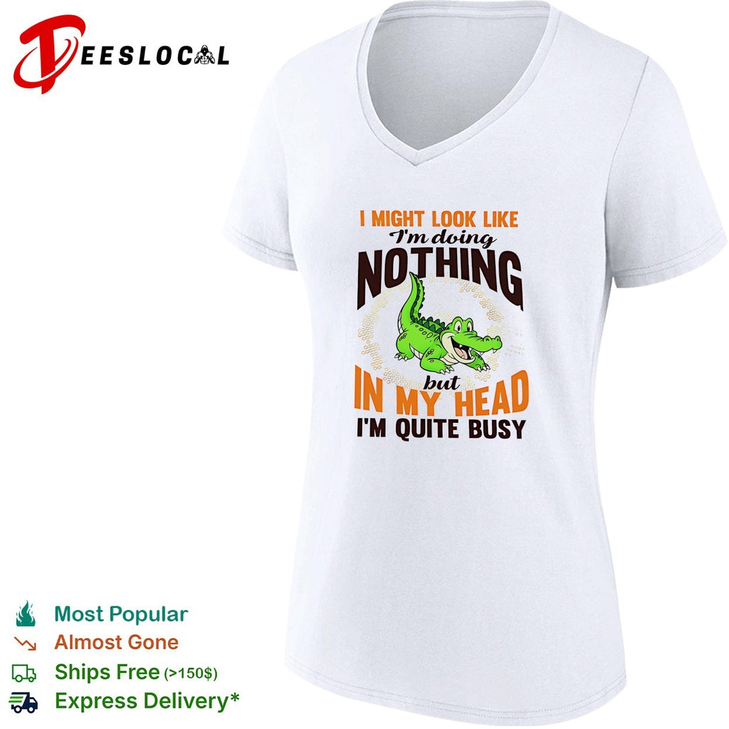 Crocodile I might look like I’m doing nothing but in my head I’m quite busy shirt