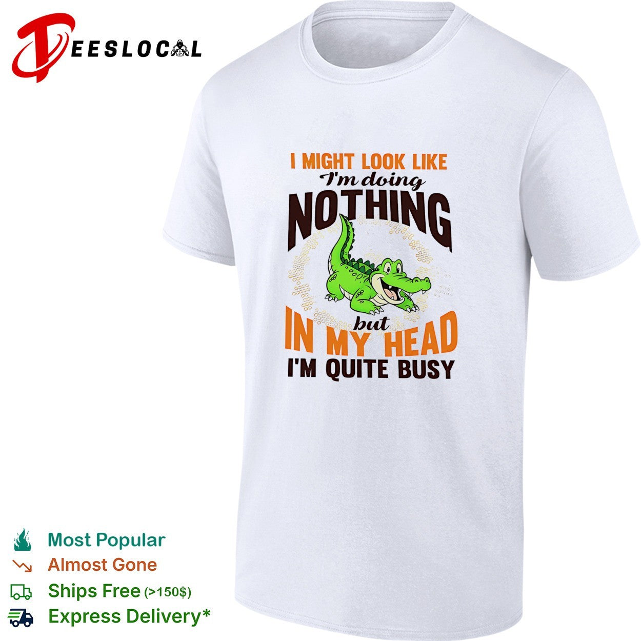 Crocodile I might look like I’m doing nothing but in my head I’m quite busy shirt