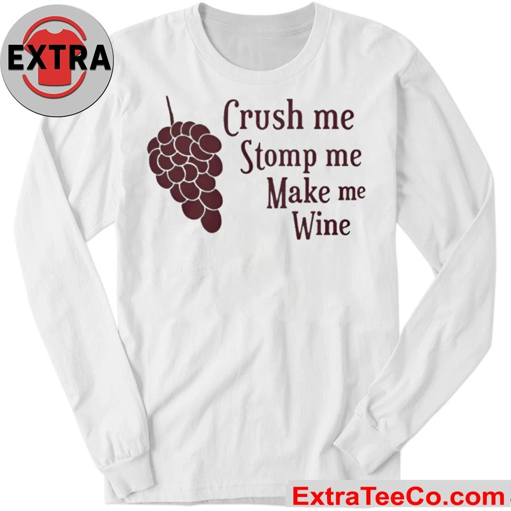 Crush Me Stomp Me Make Me Wine Shirt
