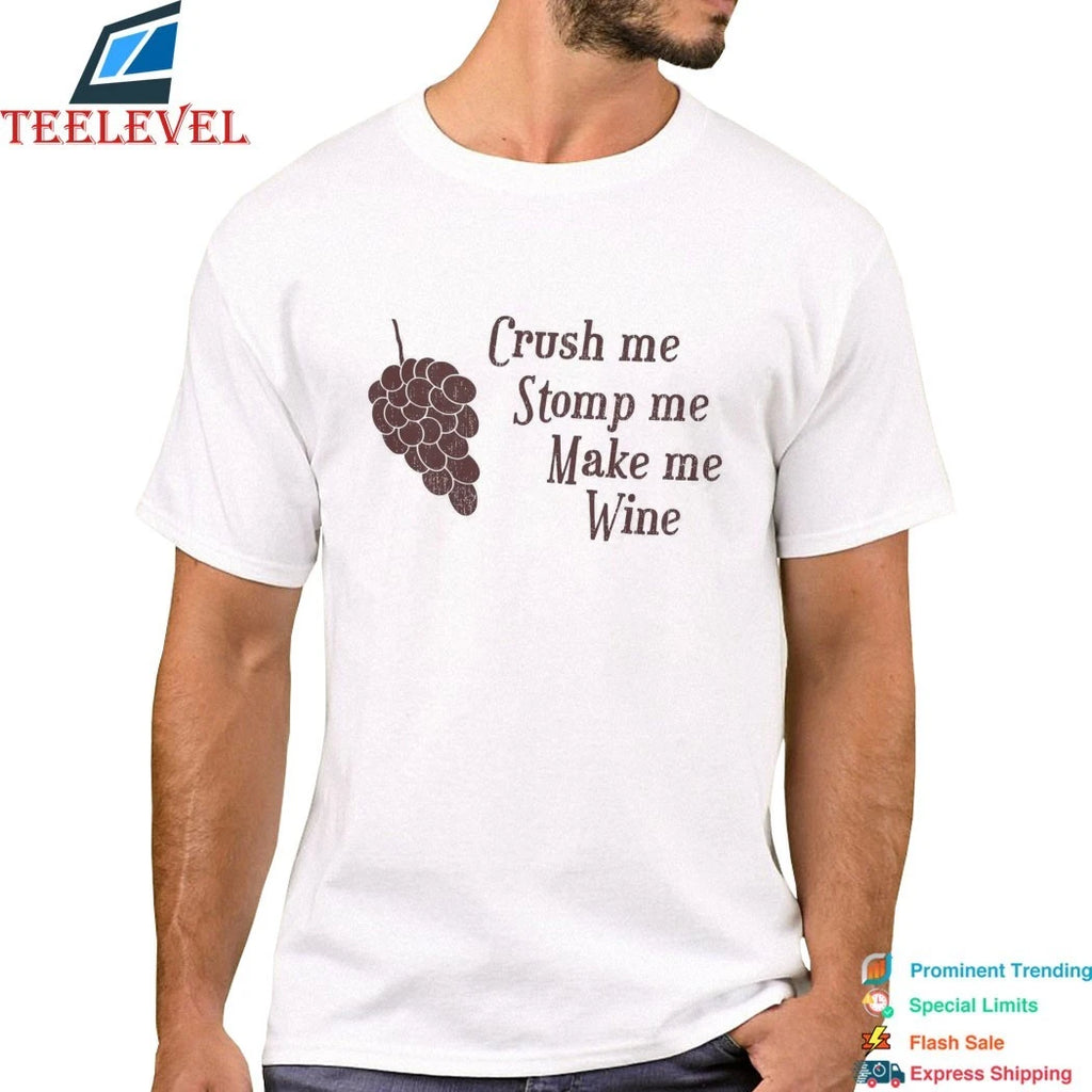Crush Me Stomp Me Make Me Wine Shirts