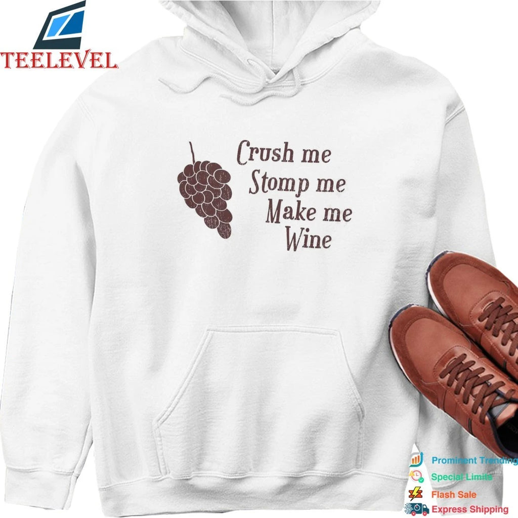 Crush Me Stomp Me Make Me Wine Shirts