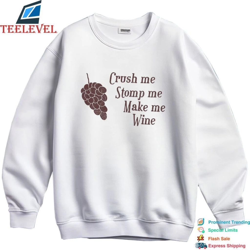 Crush Me Stomp Me Make Me Wine Shirts