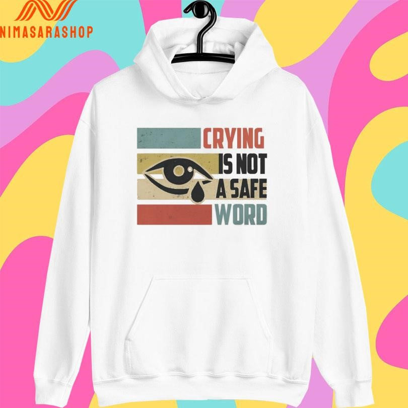 Crying Is Not A Safe Word Shirts