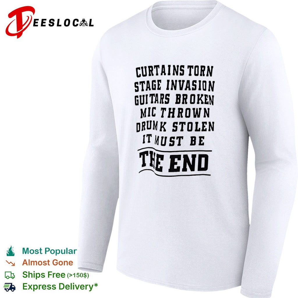 Curtains torn stage invasion It must be the end shirt
