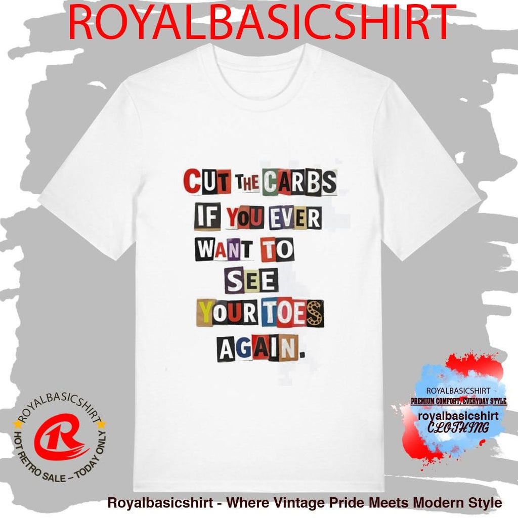 Cut The Carbs If You Ever Want To See Your Toes Again Shirt