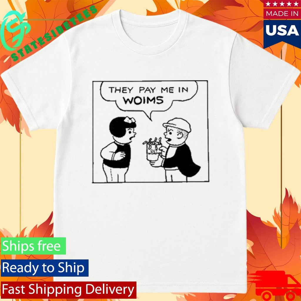 Cut Worms They Pay Me In Shirt