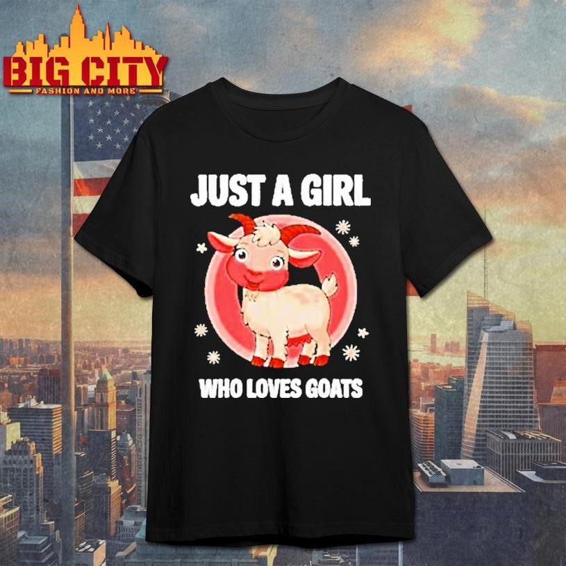 Cute Goat Just A Girls Who Loves Goats Farmer Shirt