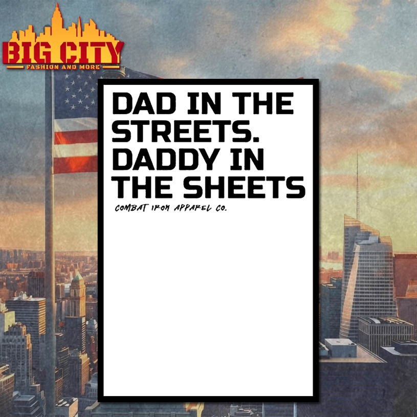 Dad In The Streets Daddy In The Sheets Combat Iron Apparel shirts
