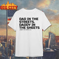 Dad In The Streets Daddy In The Sheets Combat Iron Apparel shirts