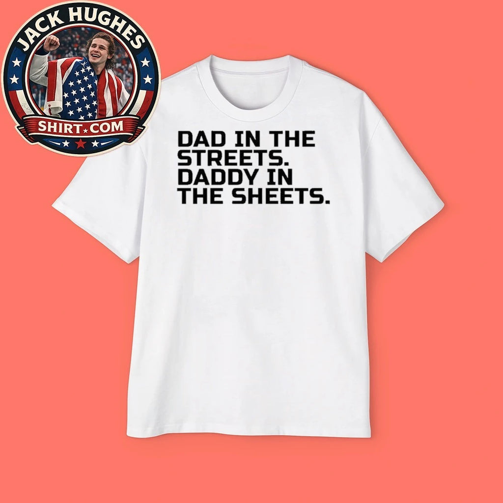 Dad In The Streets Daddy In The Sheets Shirt