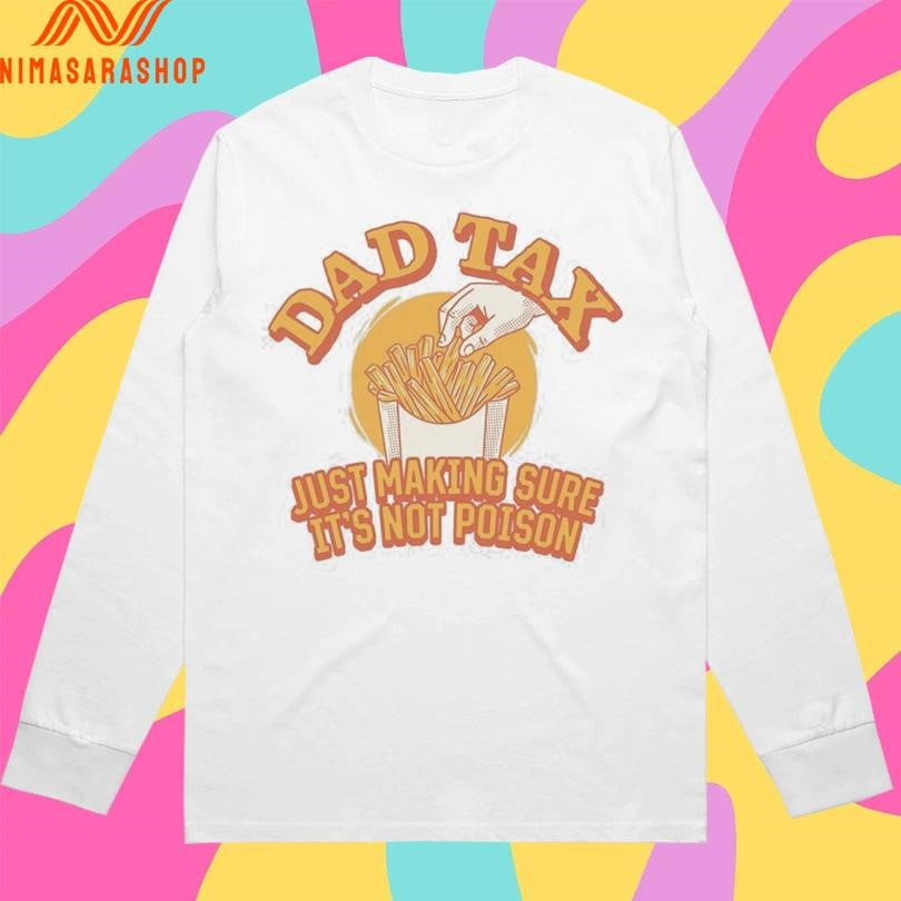 Dad Tax Just Making Sure It’s Not Poison 2026 Shirts