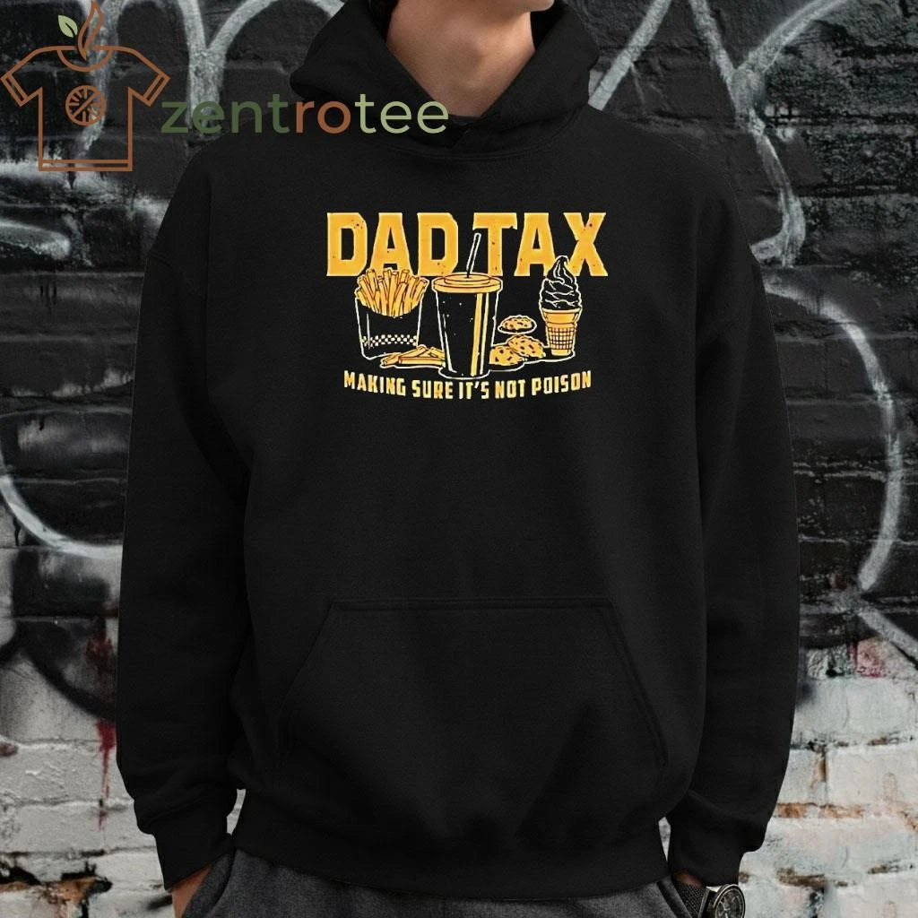 Dad Tax Making Sure Its Not Poison Tee