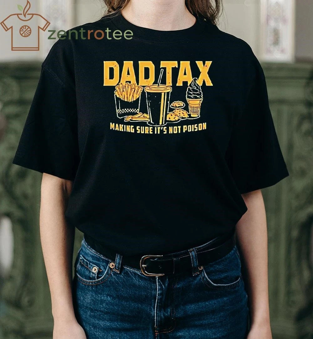 Dad Tax Making Sure Its Not Poison Tee
