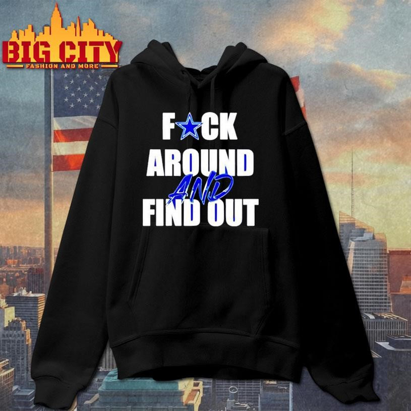 Dallas Cowboys Fuck Around And Find Out Shirt