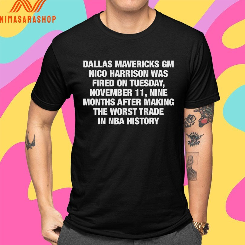 Dallas Mavericks Gm Nico Harrison Was Fired On Tuesday November 11 Nine Months After Making The Worst Trade In Nba History Shirts