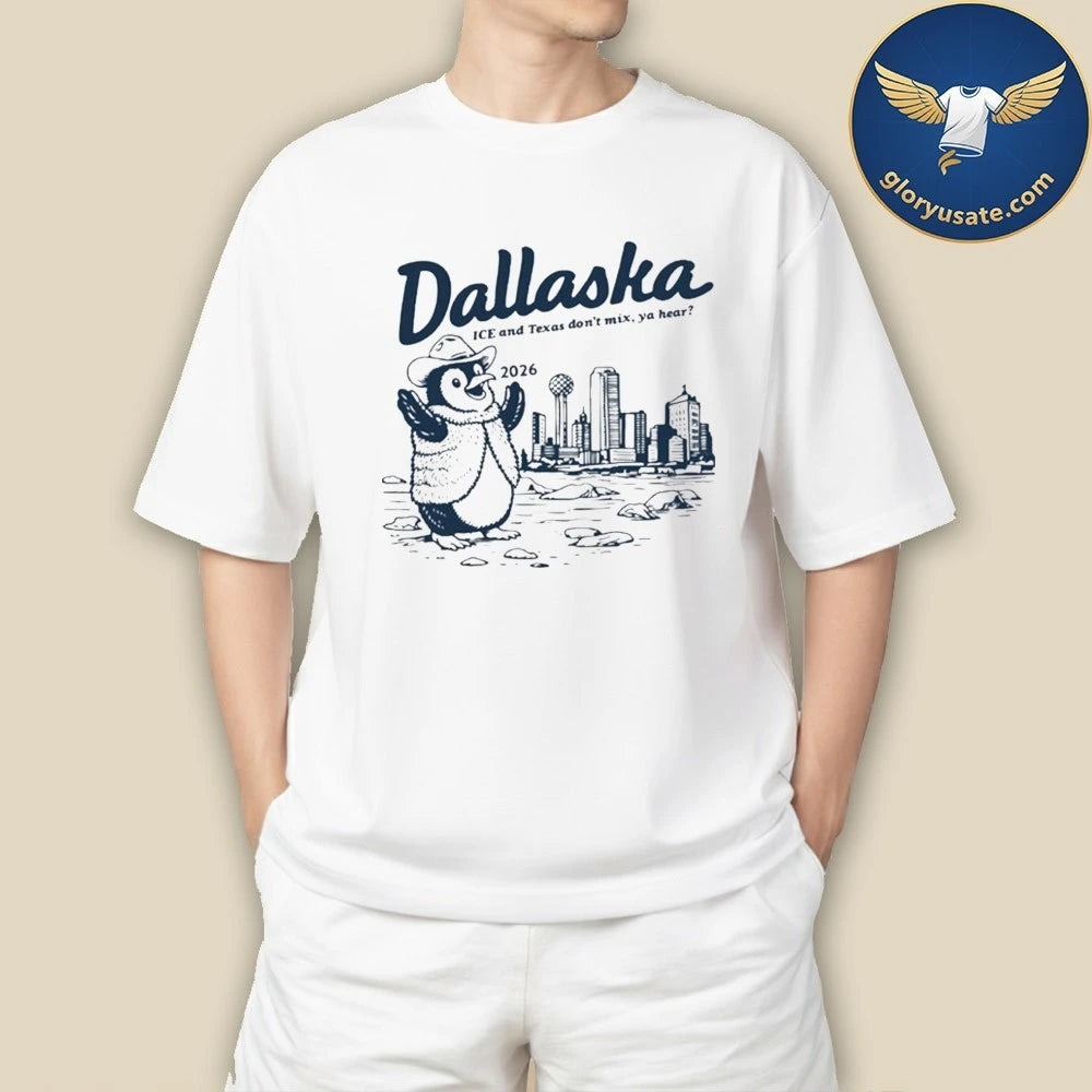Dallaska 2026 ICE and Texas Don’t Mix, Ya Hear Shirt