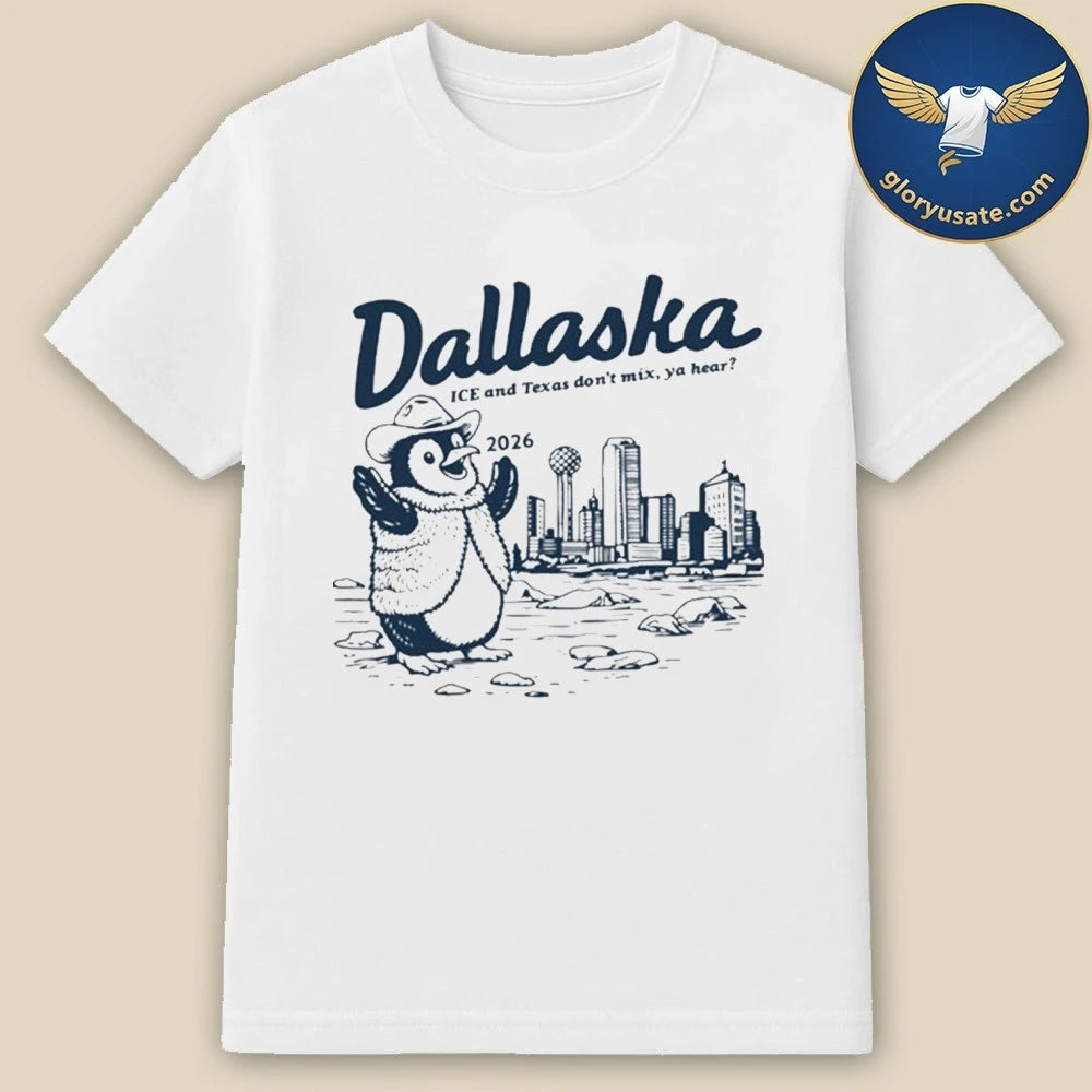 Dallaska 2026 ICE and Texas Don’t Mix, Ya Hear Shirt