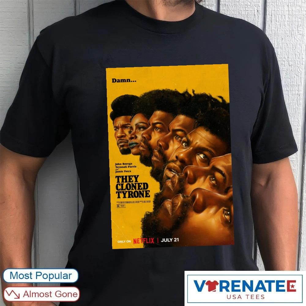 Damn John Boyega Teyonah Parris And Jamie Foxx They Cloned Tyrone July 21 2026 Poster shirt