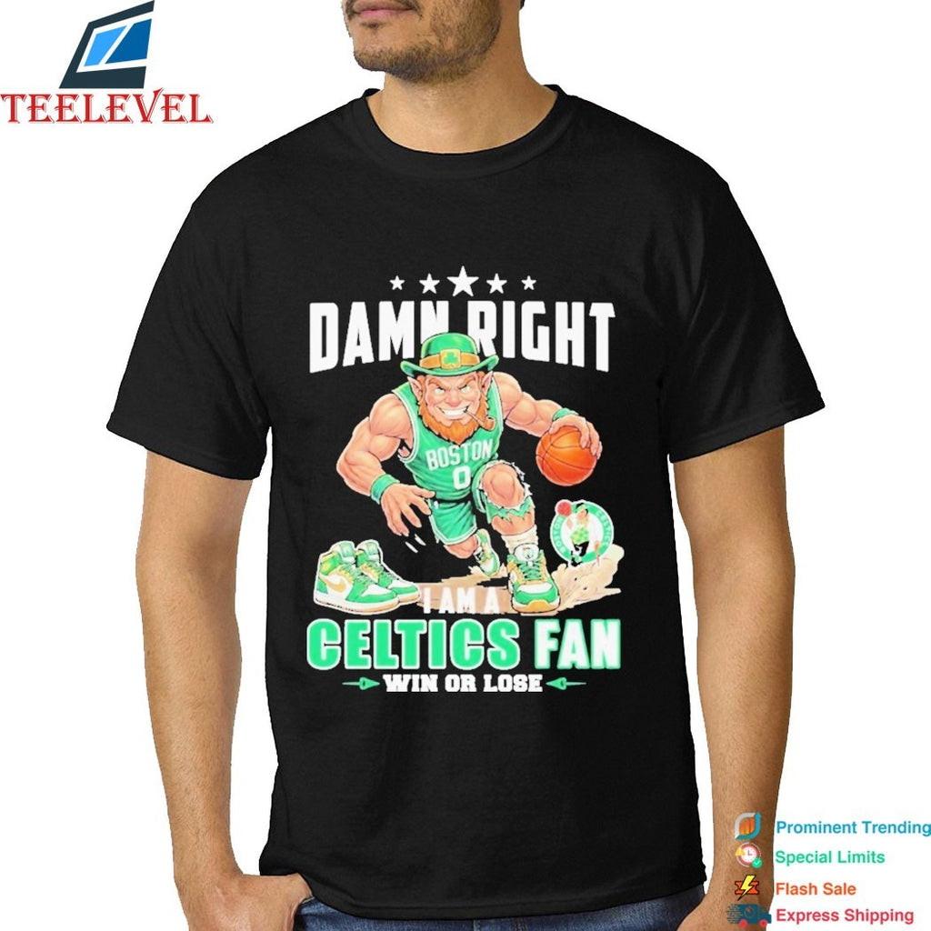 Damn Right I Am A Boston Celtics Fan Win Or Lose Mascot T-Shirts