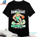 Damn Right I Am A Boston Celtics Fan Win Or Lose Mascot T-Shirts