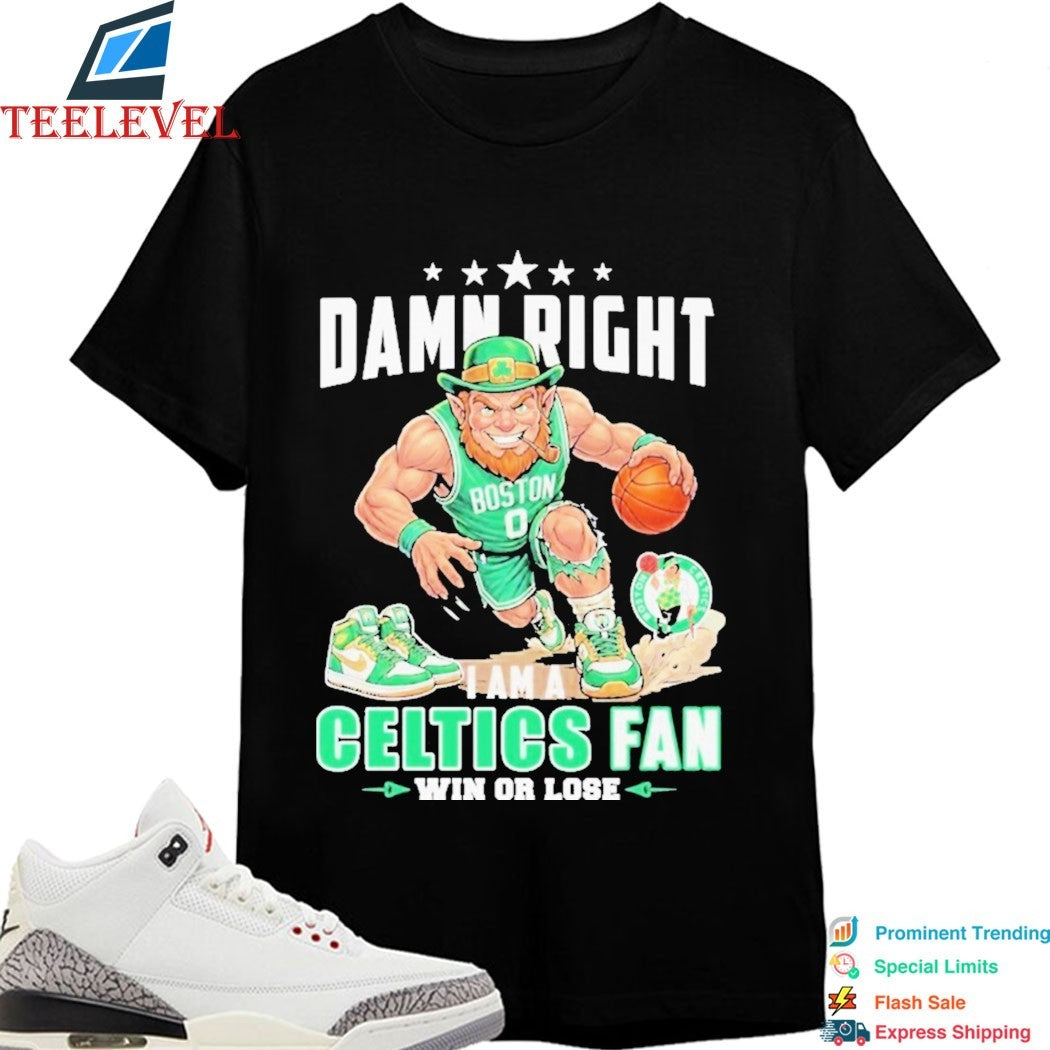 Damn Right I Am A Boston Celtics Fan Win Or Lose Mascot T-Shirts