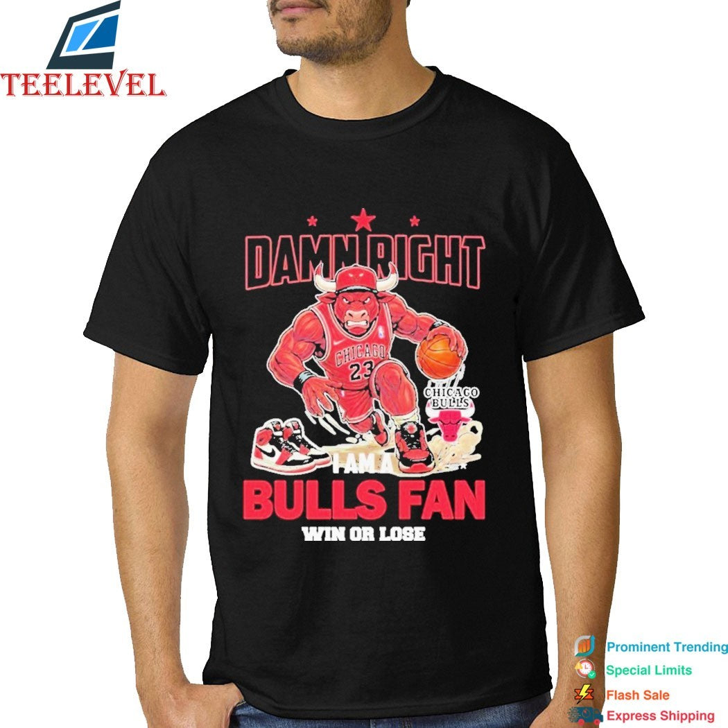 Damn Right I Am A Chicago Bulls Fan Win Or Lose Mascot T-Shirts