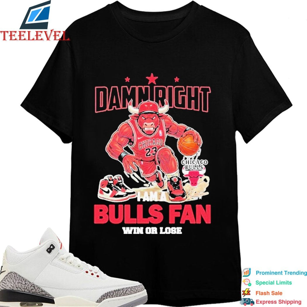 Damn Right I Am A Chicago Bulls Fan Win Or Lose Mascot T-Shirts