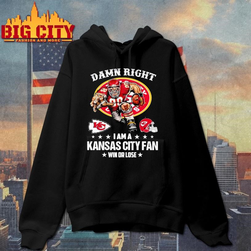 Damn Right I Am A Kansas City Fan Win Or Lose Shirt