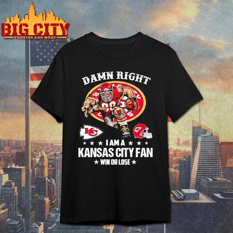 Damn Right I Am A Kansas City Fan Win Or Lose Shirt