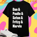 Dan And Paulie And Seton And Fritzy And Marvin Shirts